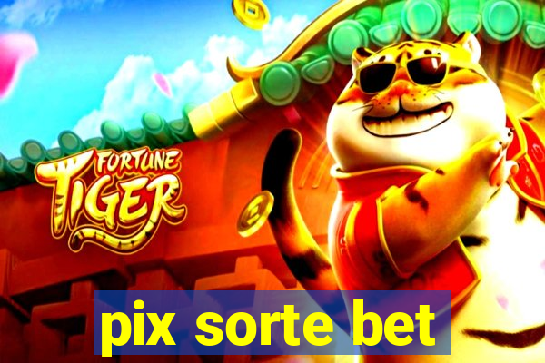 pix sorte bet